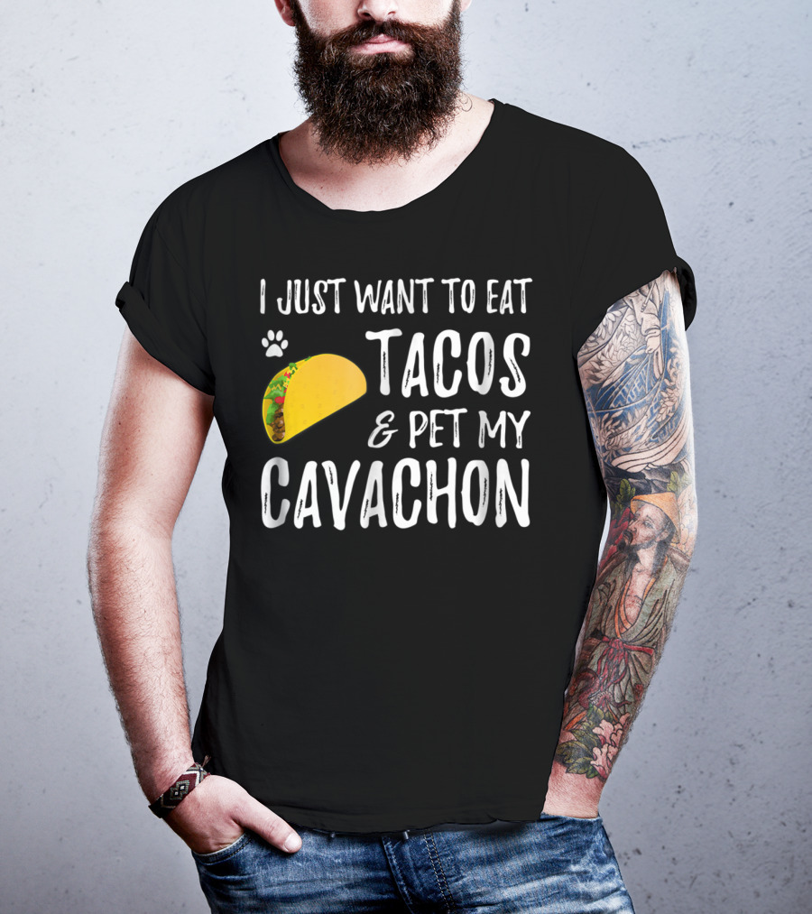 I Just Want To Eat Tacos And Pet My Cavachon Dog Mom Cinco De Mayo Enthusiast T-Shirt