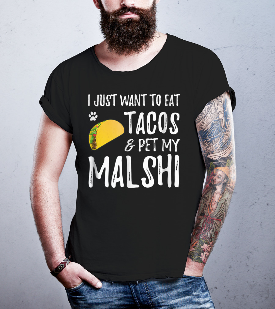 I Just Want To Eat Tacos And Pet My Malshi Dog Lover Cinco De Mayo T-Shirt