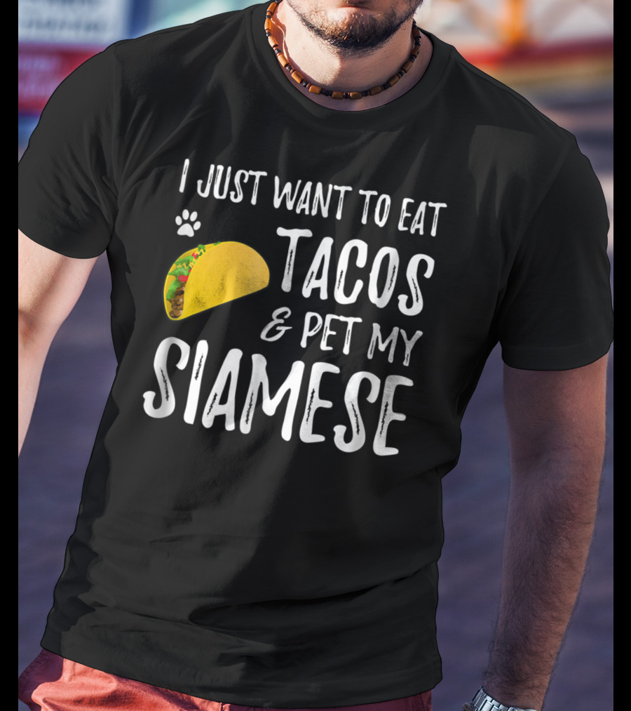 I Just Want To Eat Tacos And Pet My Siamese Cat Lover Cinco De Mayo T-Shirt