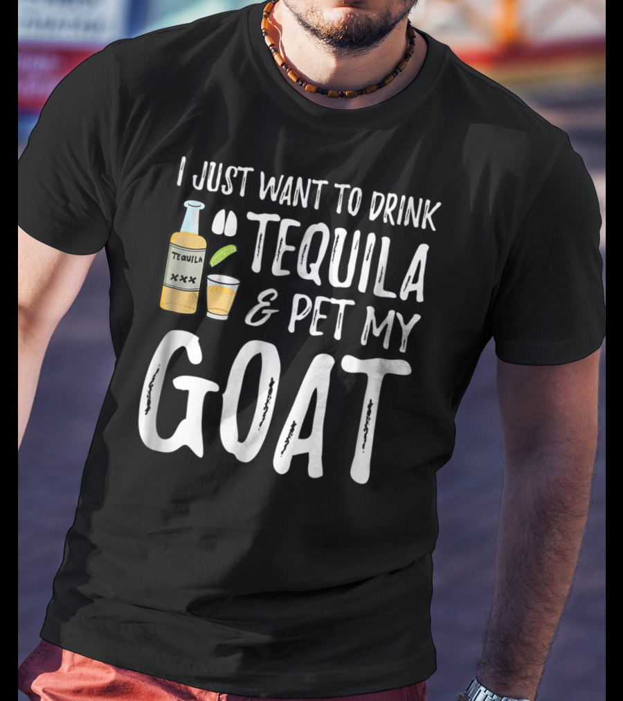 I Just Want To Drink Tequila And Pet My Goat For Cinco De Mayo Goat Mom T-Shirt