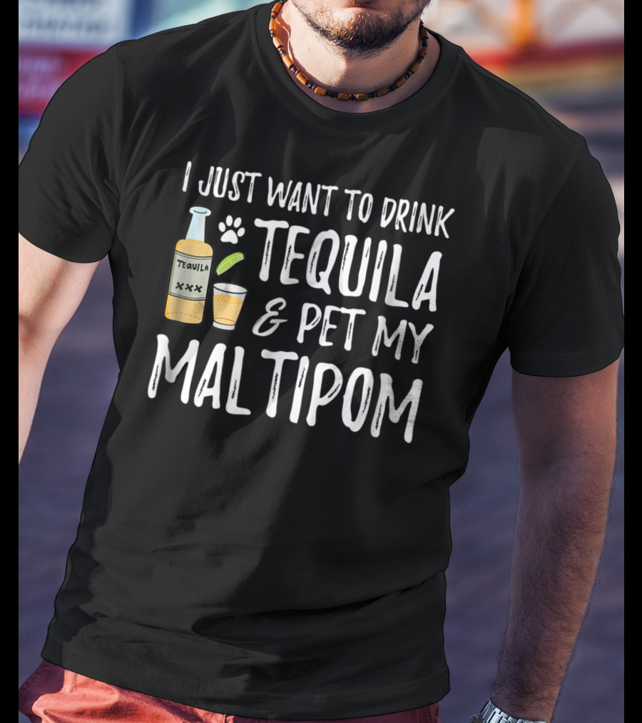 I Just Want To Drink Tequila And Pet My Maltipom Dog Mom Dog Dad For Cinco De Mayo T-Shirt