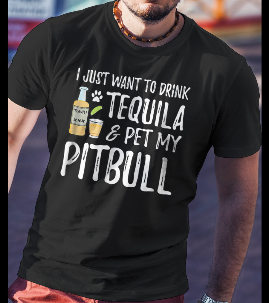 I Just Want To Drink Tequila And Pet My Pitbull For Cinco De Mayo Dog Mom Or Dog Dad53 T-Shirt