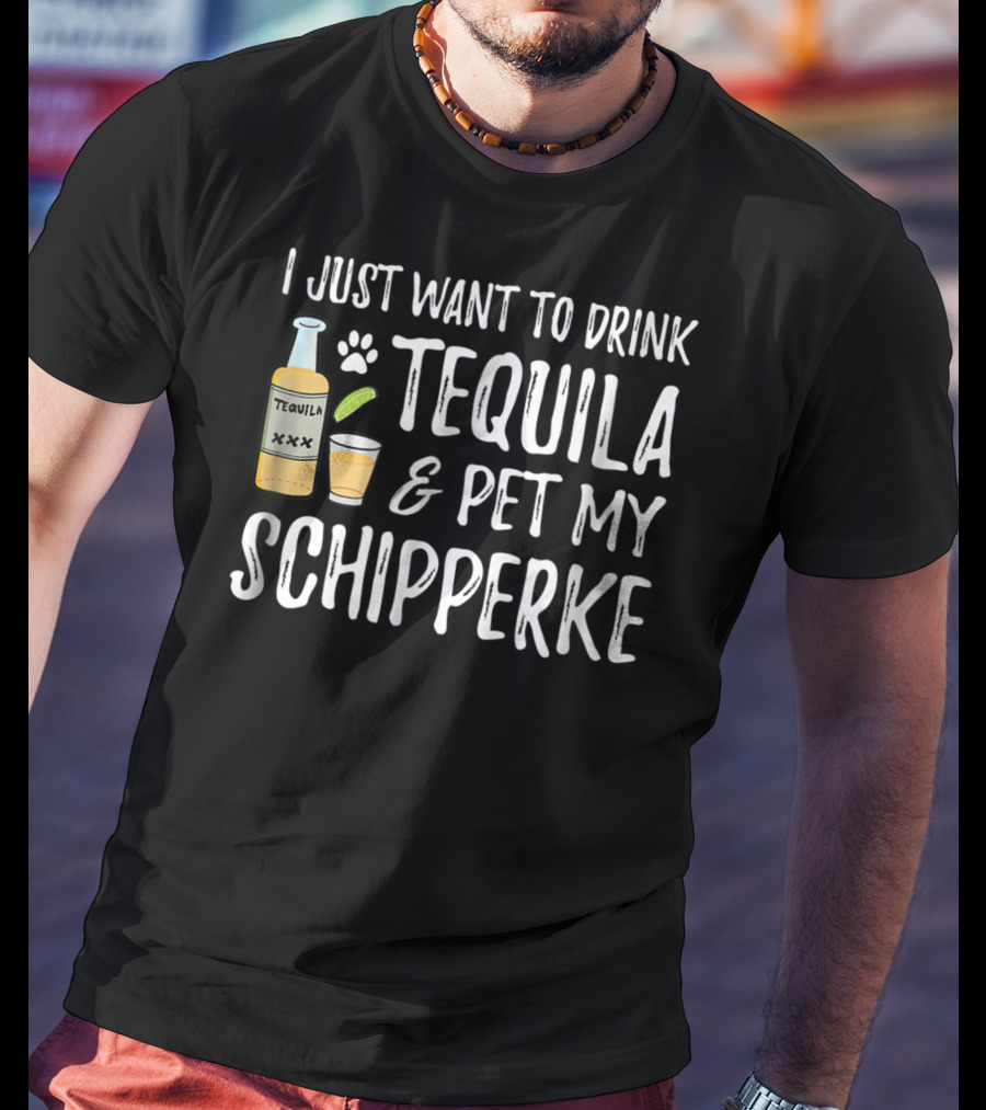 I Just Want To Drink Tequila And Pet My Schipperke Cinco De Mayo Dog Mom Dog Dad 54 T-Shirt