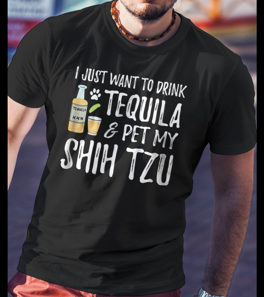 I Just Want To Drink Tequila And Pet My Shih Tzu For Cinco De Mayo Dog Mom Or Dog Dad55 T-Shirt