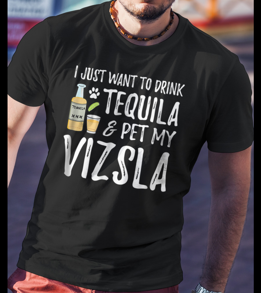 I Just Want To Drink Tequila And Pet My Vizsla For Cinco De Mayo Dog Mom Or Dog Dad T-Shirt