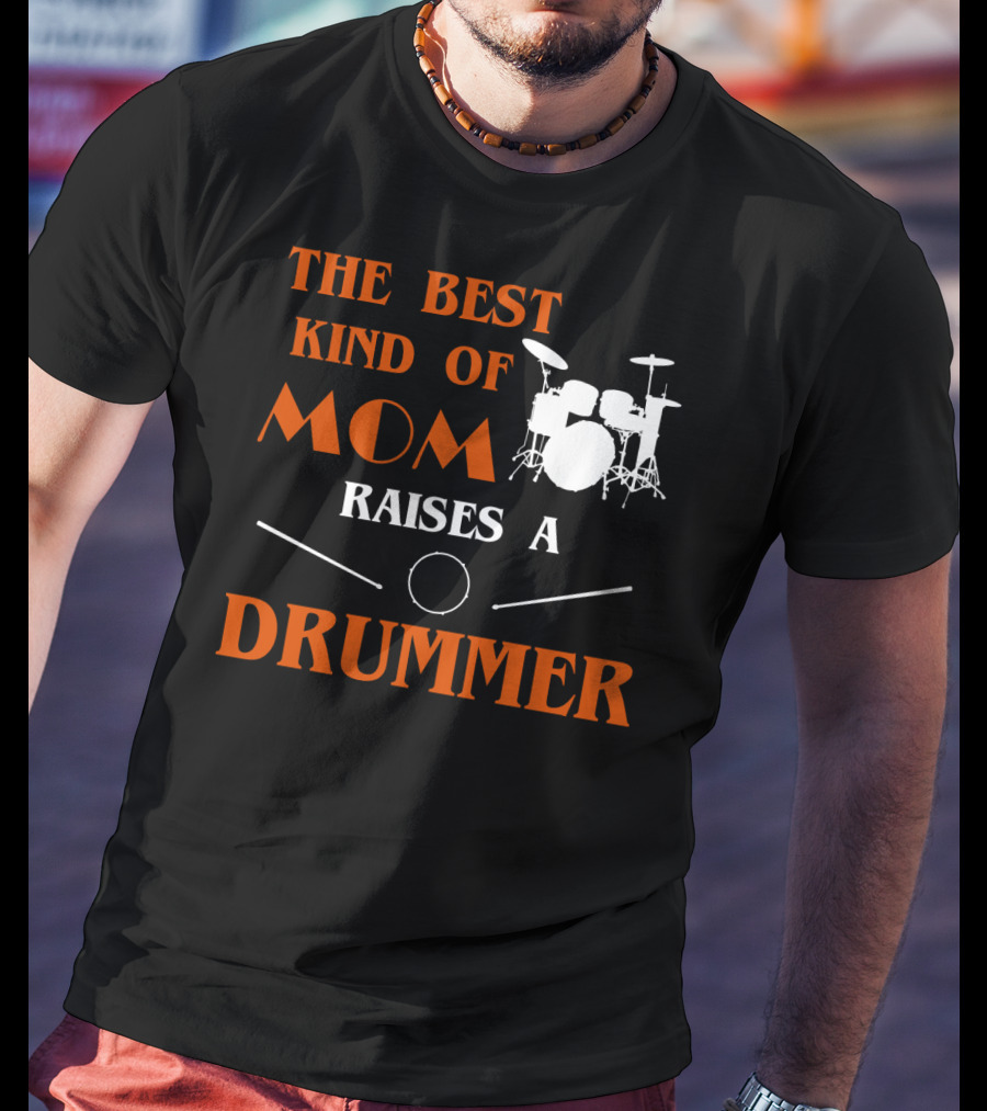 The Best Kind Of Mom Raises A Drummer Drum Kit Sticks T-Shirt