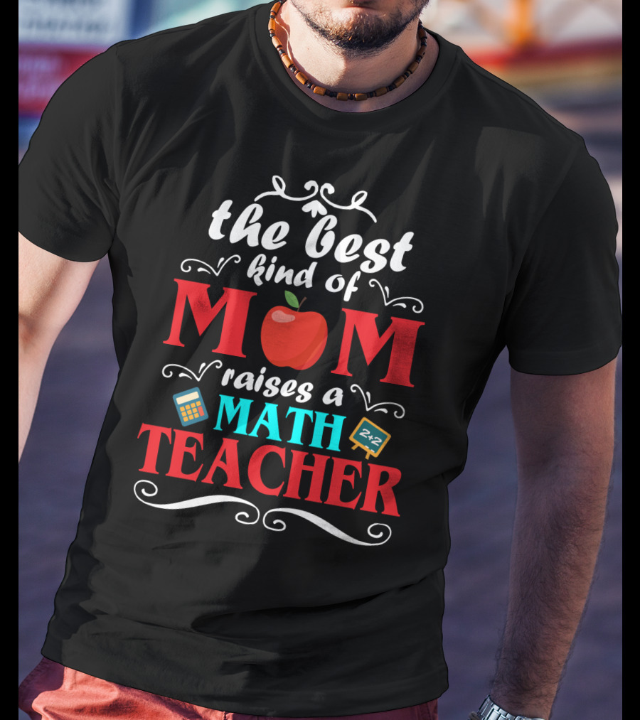 The Best Kind Of Mom Raises A Math Teacher Apple Calculator Blackboard 2+2 T-Shirt