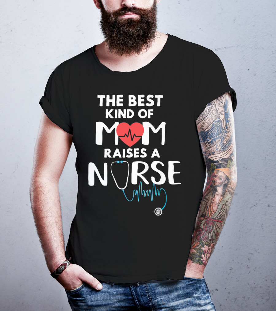 The Best Kind Of Mom Raises A Nurse Heart Stethoscope T-Shirt