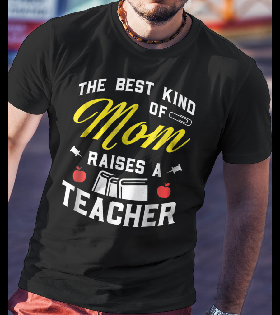 The Best Kind Of Mom Raises A Teacher With Books And Apples T-Shirt