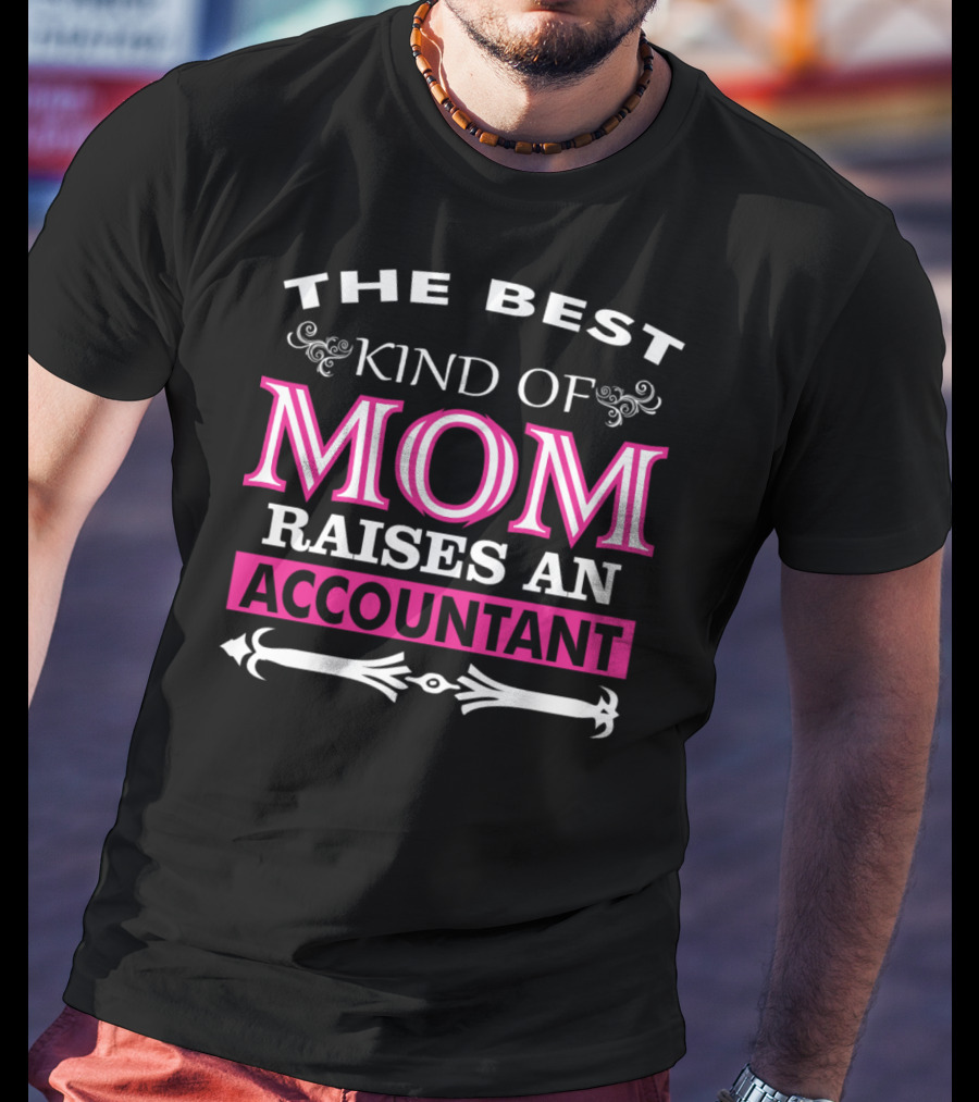 The Best Kind Of Mom Raises An Accountant T-Shirt