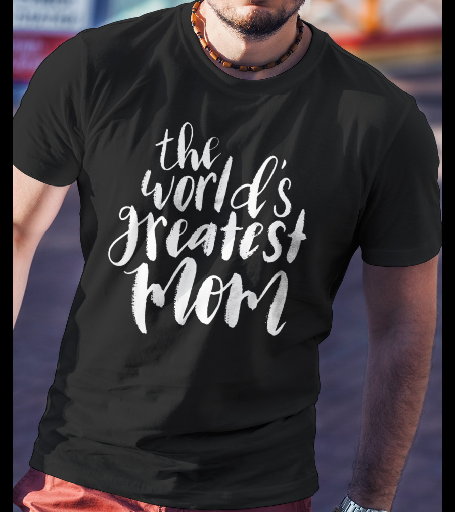 The World's Greatest Mom T-Shirt