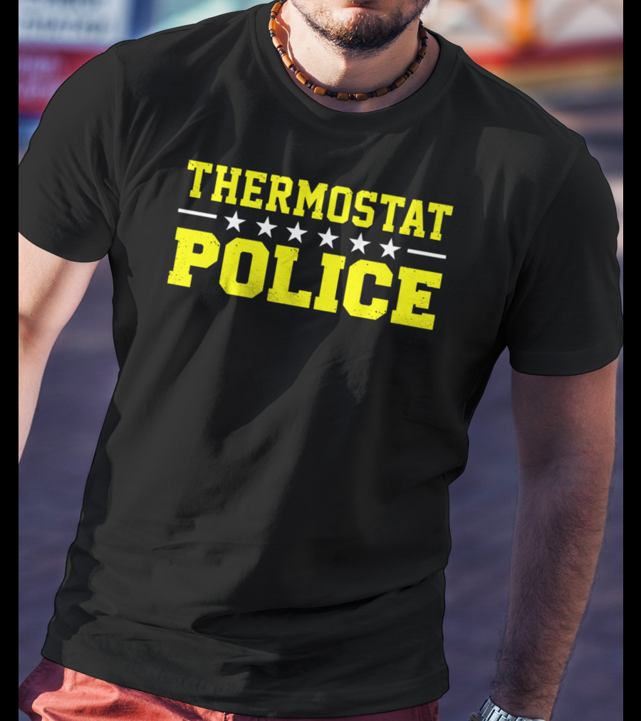 THERMOSTAT POLICE Funny Novelty Stars T-Shirt