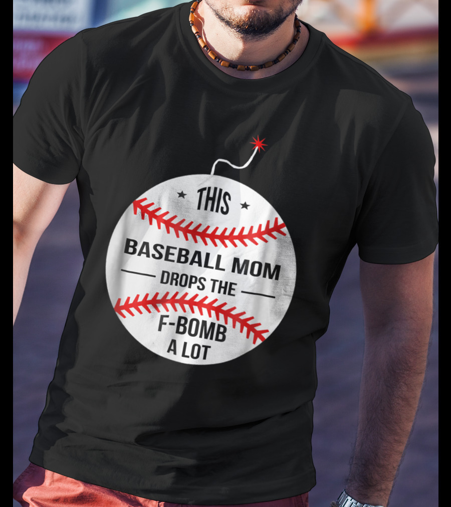 This Baseball Mom Drops The F-Bomb A Lot T-Shirt
