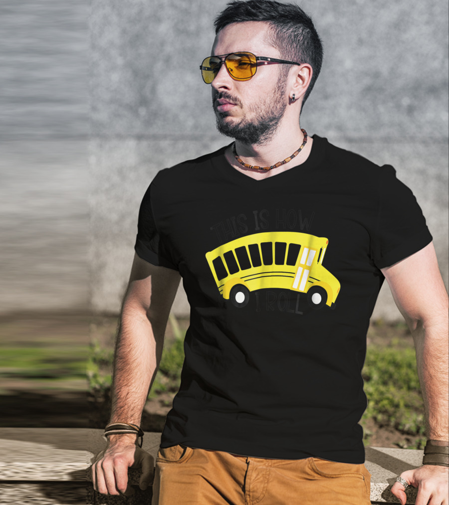 This Is How I Roll School Bus Driver Teacher Mom51 Iconic Yellow Bus T-Shirt