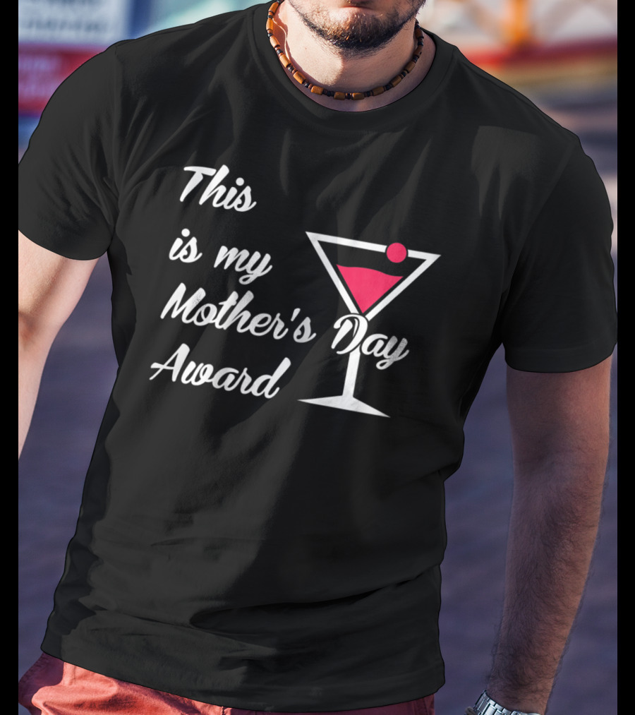 This Is My Mother's Day Award Martini T-Shirt