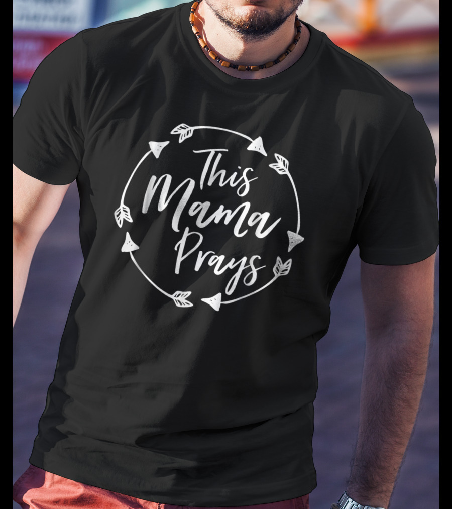This Mama Prays Christian Mom Faith Love Motherhood T-Shirt