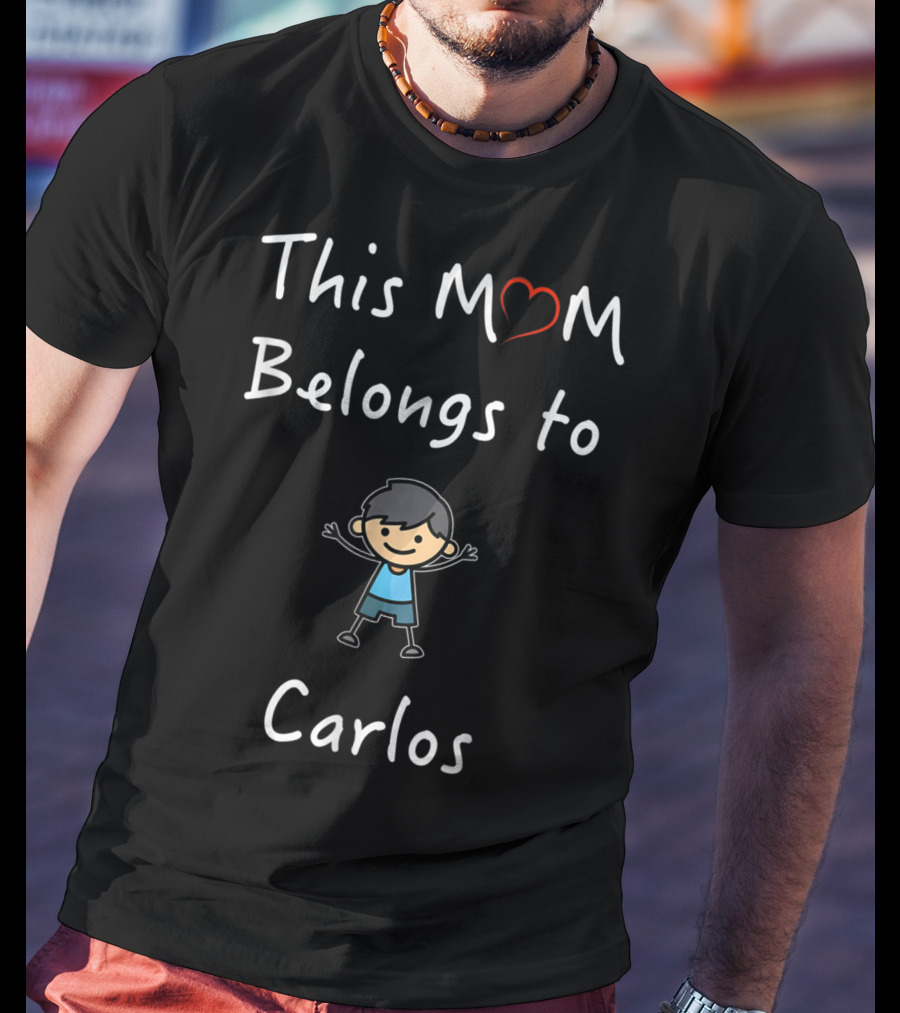 This Mom Belongs To Carlos Mother Love Son T-Shirt