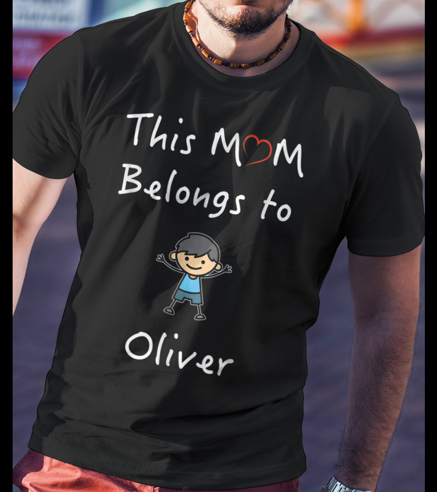 This Mom Belongs To Oliver Mother Love Son 76 Happy Child T-Shirt