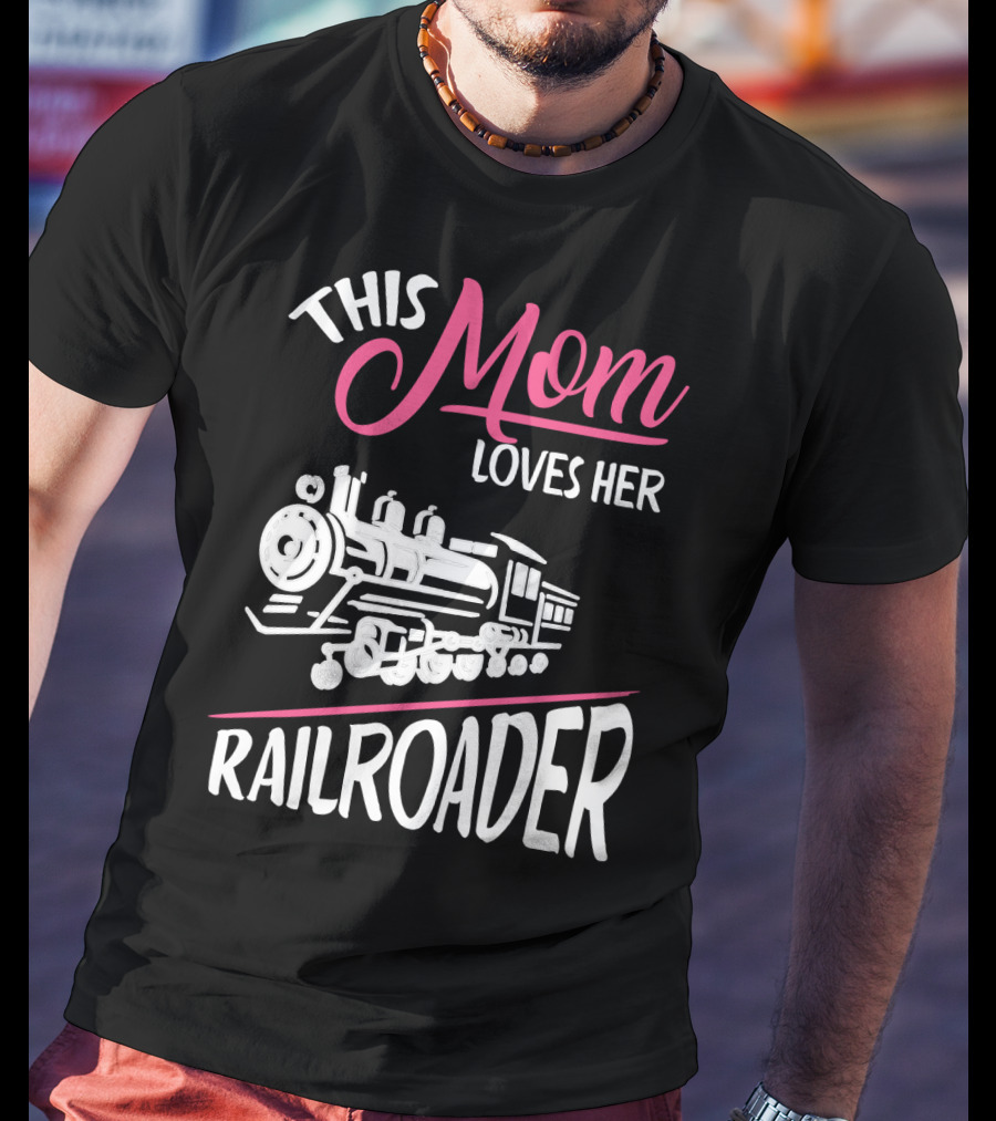 This Mom Loves Her Railroader Train Engine T-Shirt