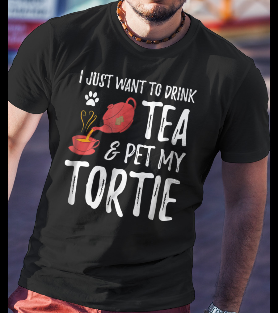 I Just Want To Drink Tea And Pet My Tortie Cat Lover Idea T-Shirt