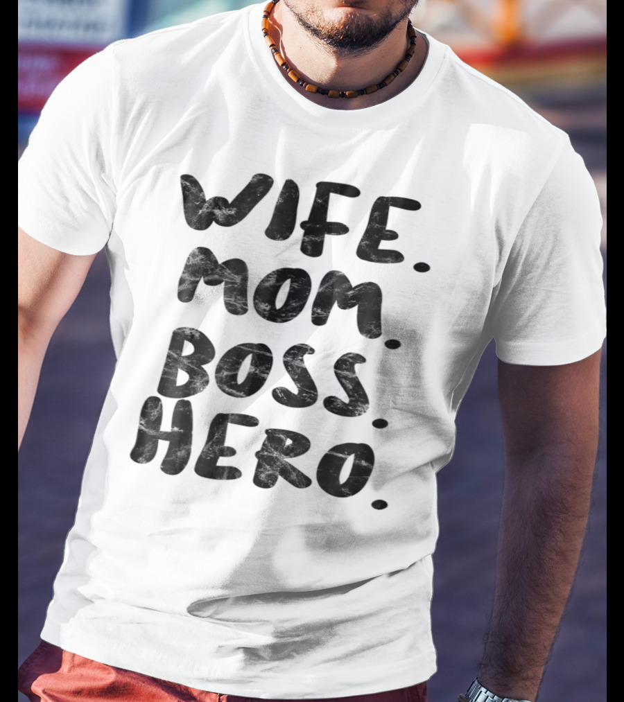 Wife Mom Boss Hero Inspirational Message T-Shirt