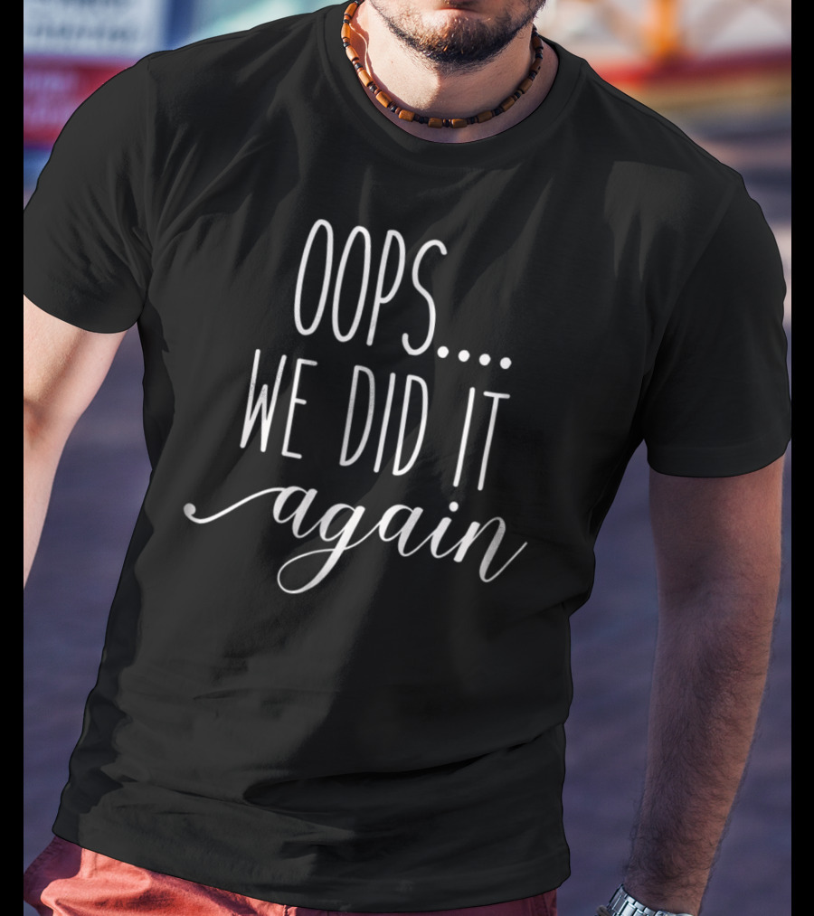 Oops We Did It Again Funny Womens Pregnancy Mom92 T-Shirt