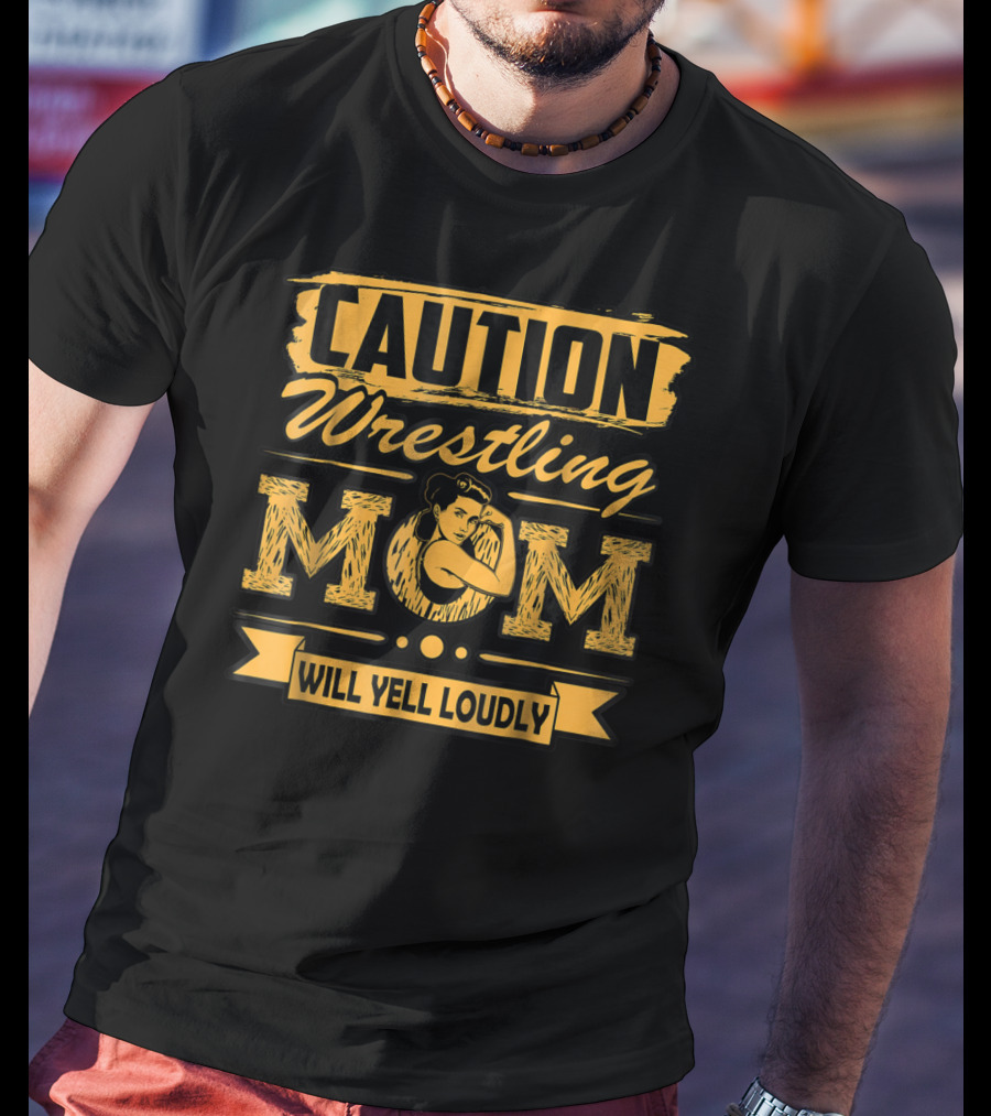 Caution Wrestling Mom Will Yell Loudly T-Shirt