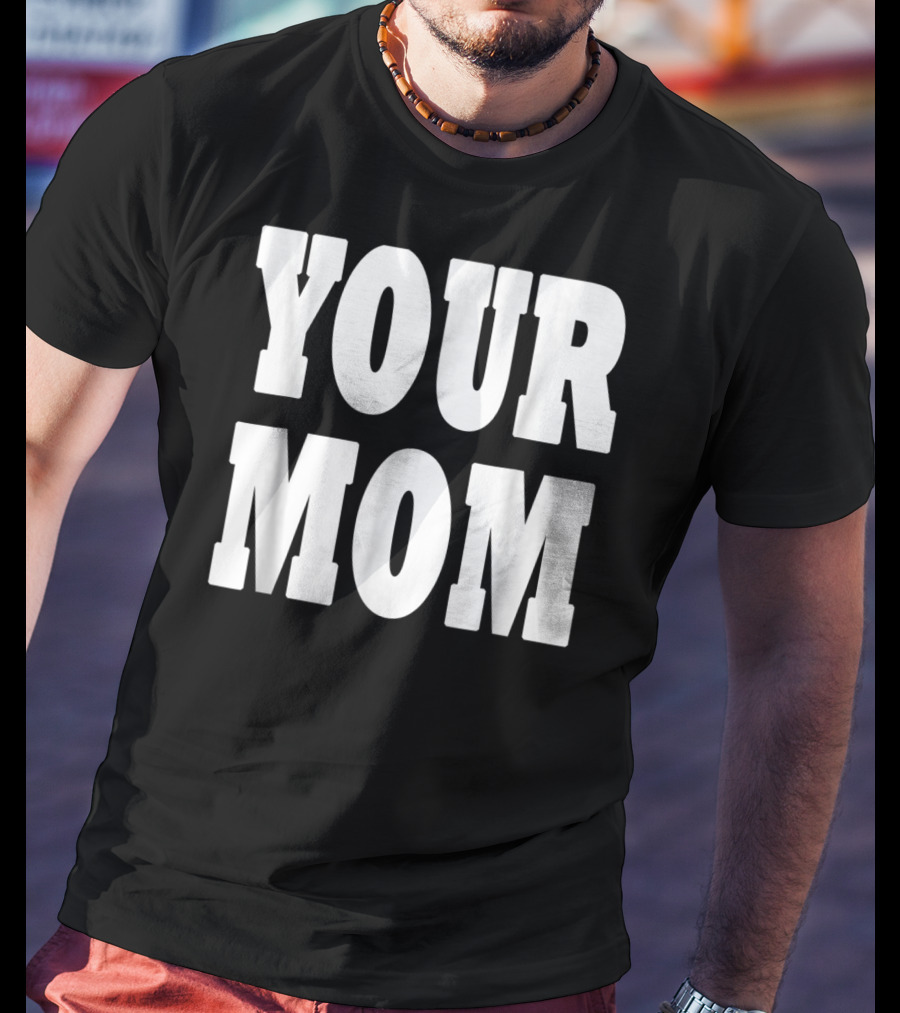 Your Mom Funny Comeback T-Shirt