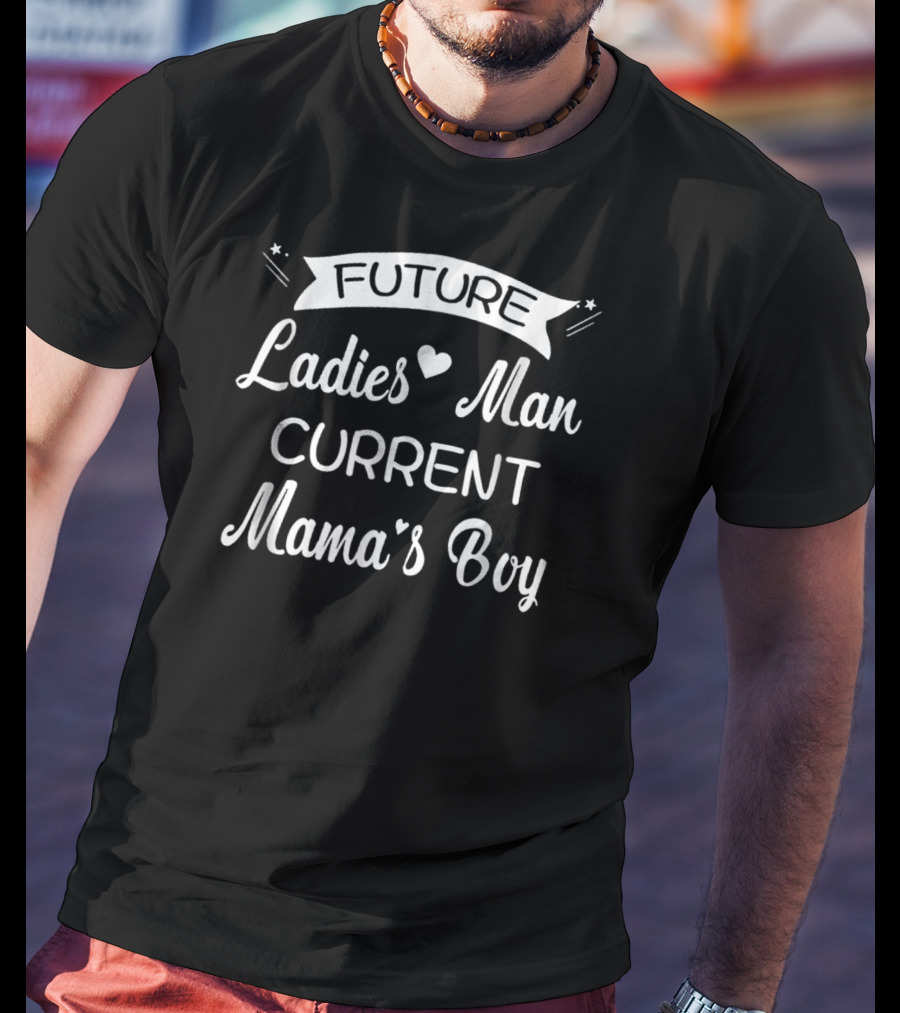 Future Ladies Man Current Mama's Boy T-Shirt