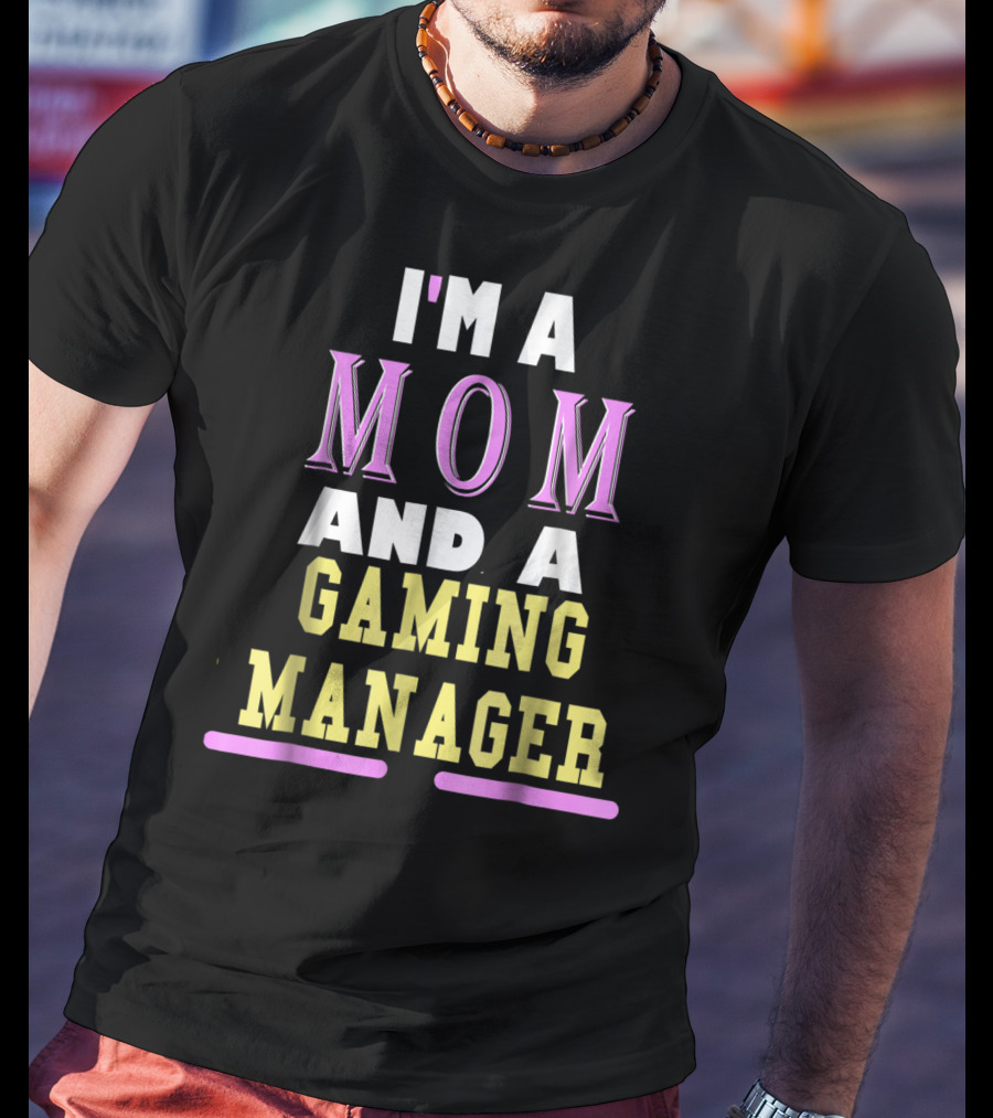 I'm A Mom And A Gaming Manager T-Shirt