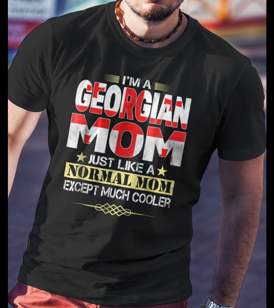 I'm A Georgian Mom Just Like A Normal Mom Except Much Cooler T-Shirt