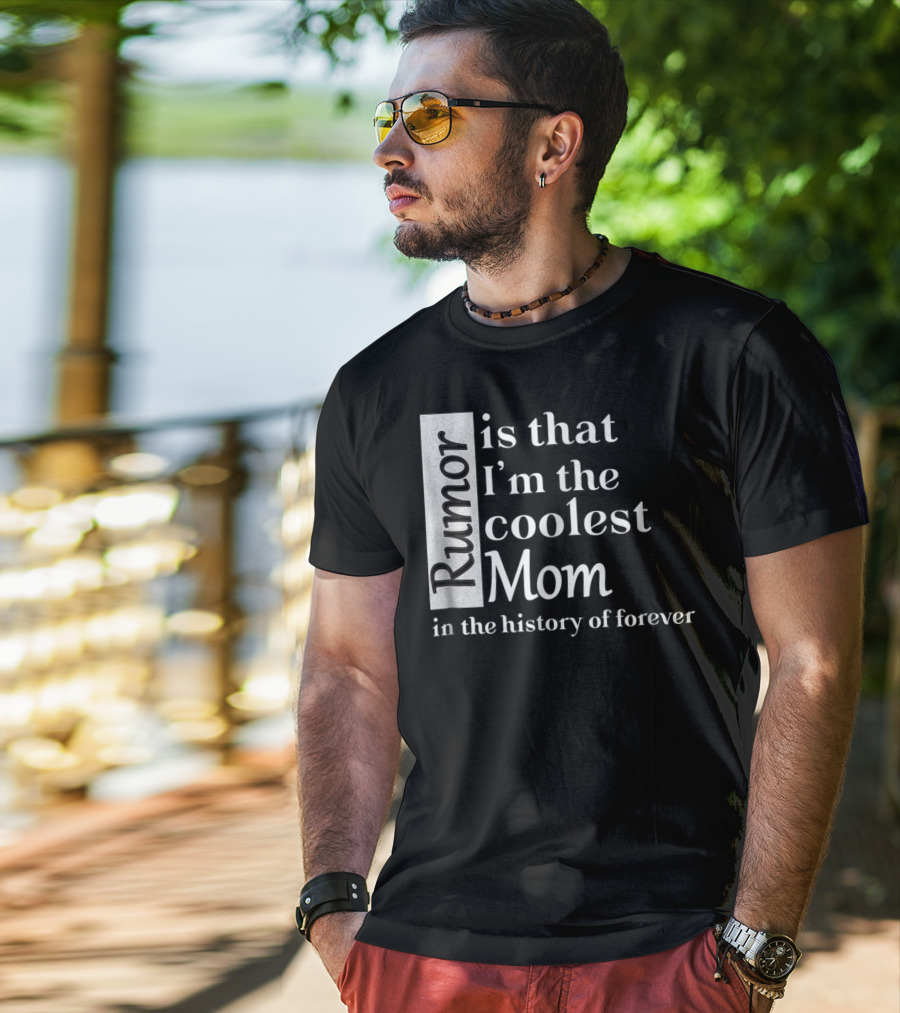 Rumor Is That I'm The Coolest Mom In The History Of Forever Christmas Birthday T-Shirt