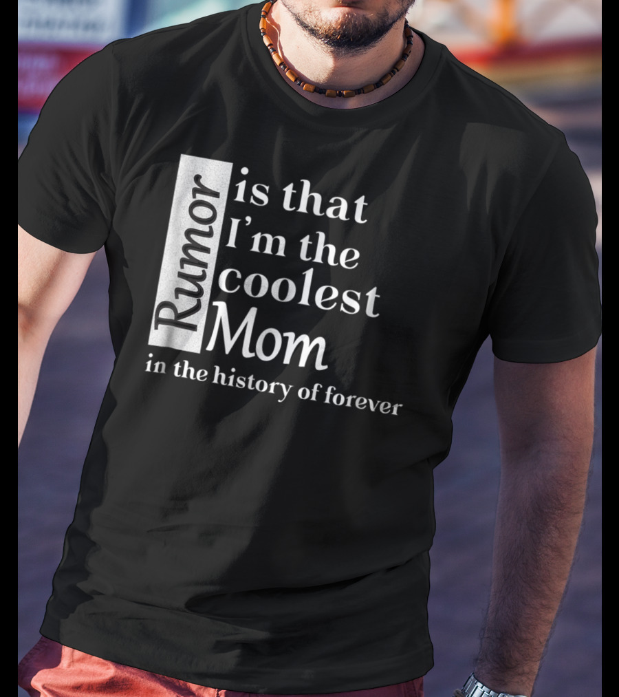 Rumor Is That I'm The Coolest Mom In The History Of Forever Christmas Birthday T-Shirt