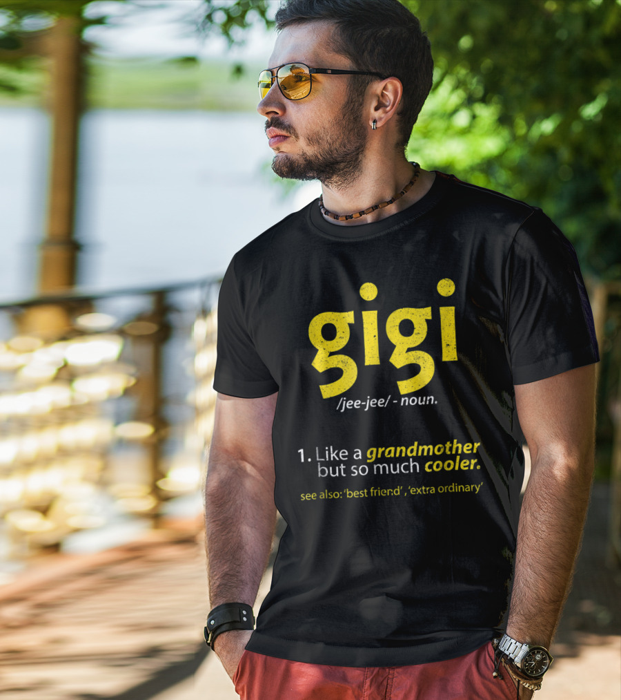 Gigi Definition Like A Grandmother But So Much Cooler Best Friend Extra Ordinary T-Shirt