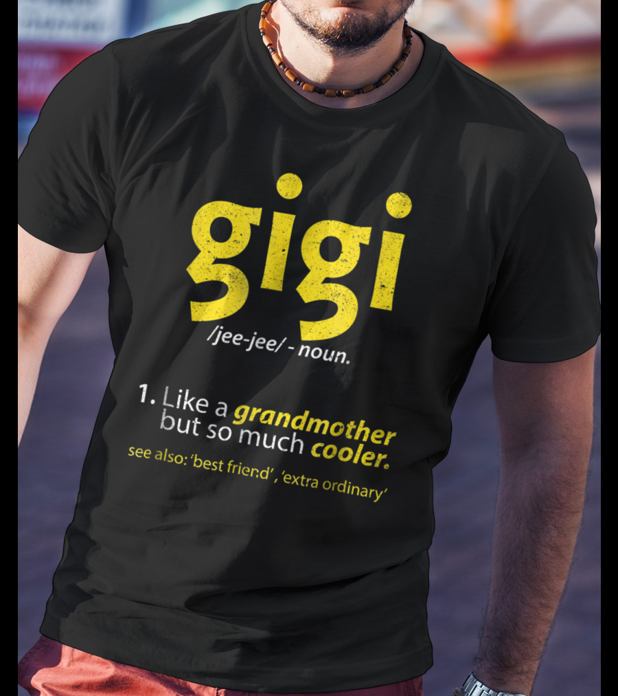 Gigi Definition Like A Grandmother But So Much Cooler Best Friend Extra Ordinary T-Shirt