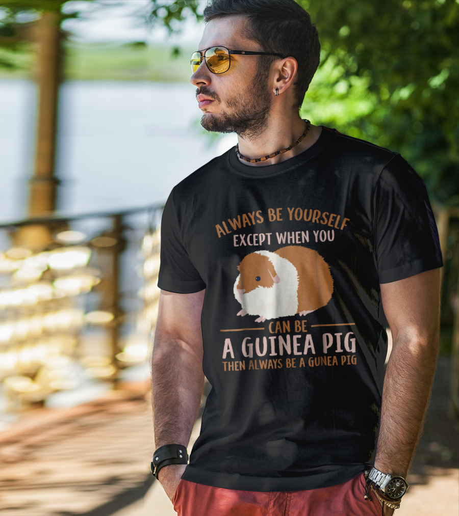 Always Be Yourself Except When You Can Be A Guinea Pig Then Always Be A Guinea Pig Mom Animal Lovers T-Shirt