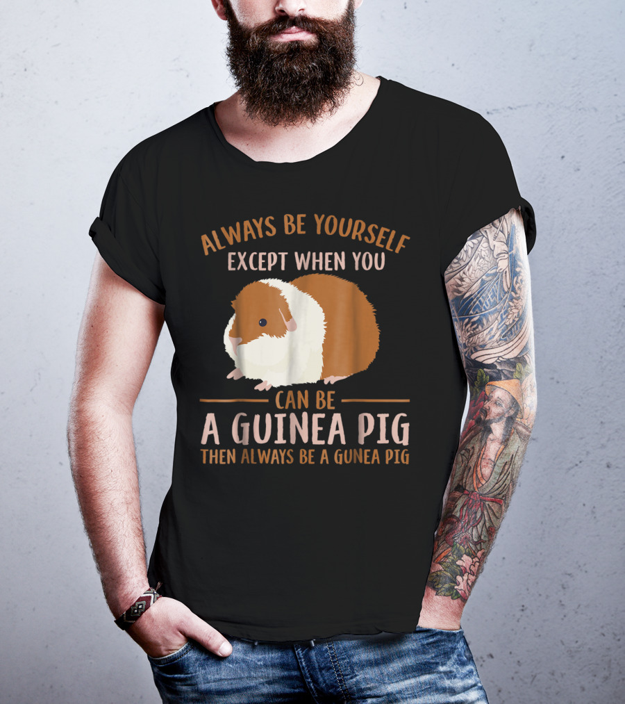 Always Be Yourself Except When You Can Be A Guinea Pig Then Always Be A Guinea Pig Mom Animal Lovers T-Shirt