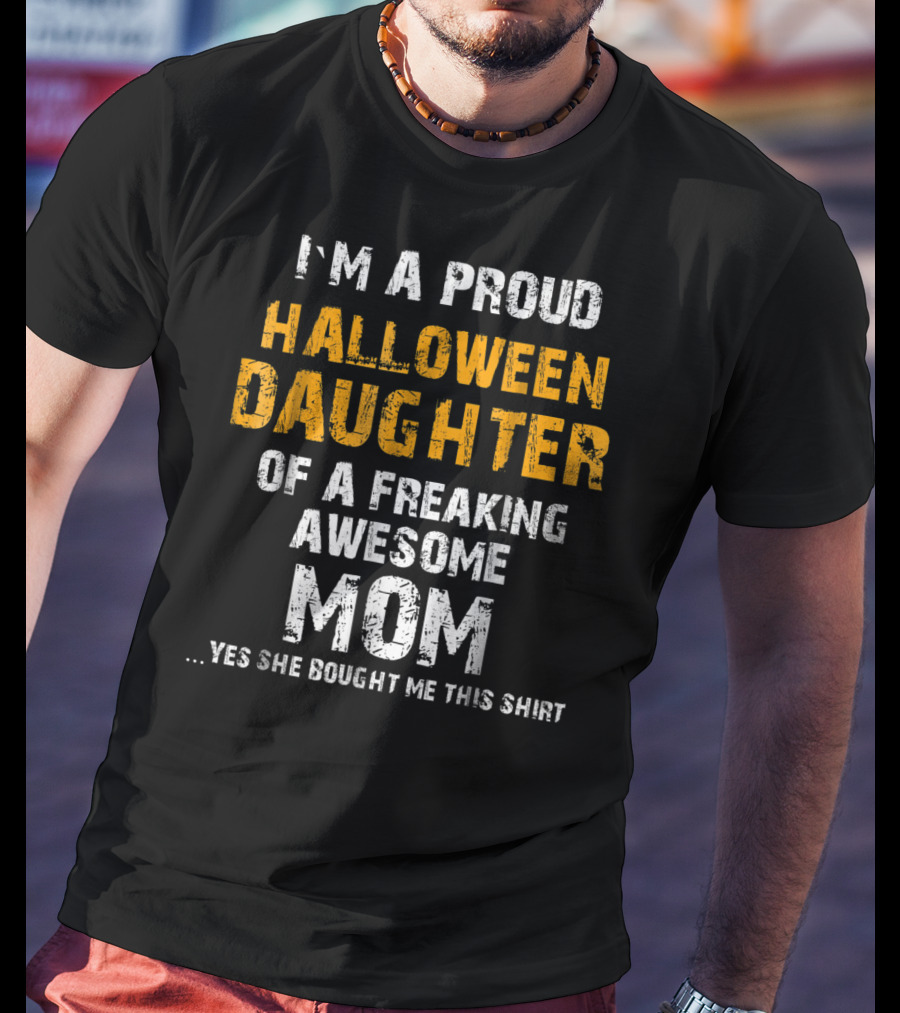 I'm A Proud Halloween Daughter Of A Freaking Awesome Mom T-Shirt