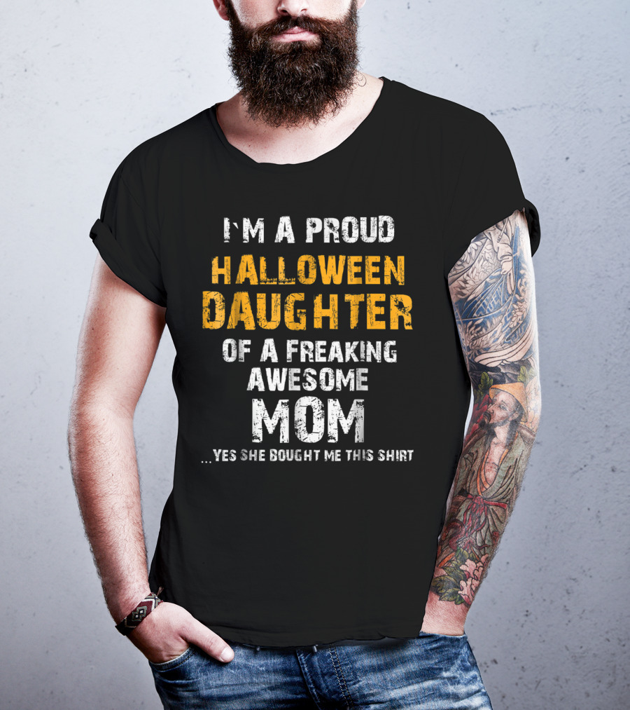 I'm A Proud Halloween Daughter Of A Freaking Awesome Mom T-Shirt