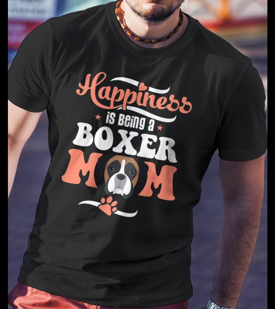 Happiness Is Being A Boxer Mom With Cute Boxer Dog Paw T-Shirt