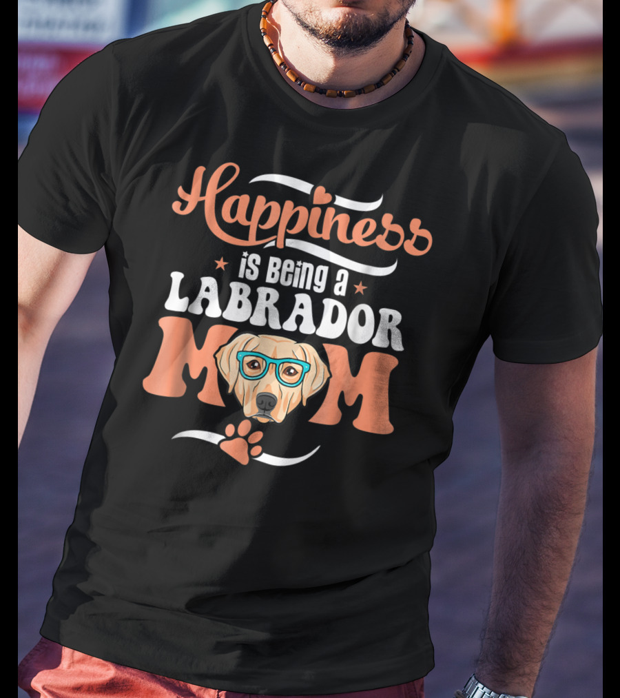 Happiness Is Being A Labrador Mom With Cute Funny Glasses And Paw T-Shirt
