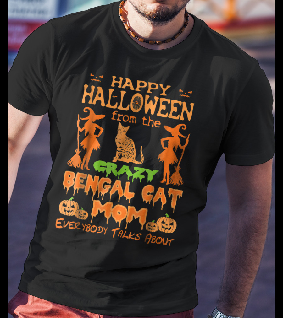 Happy Halloween From The Crazy Bengal Cat Mom Everybody Talks About T-Shirt