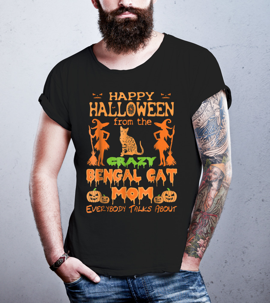Happy Halloween From The Crazy Bengal Cat Mom Everybody Talks About T-Shirt