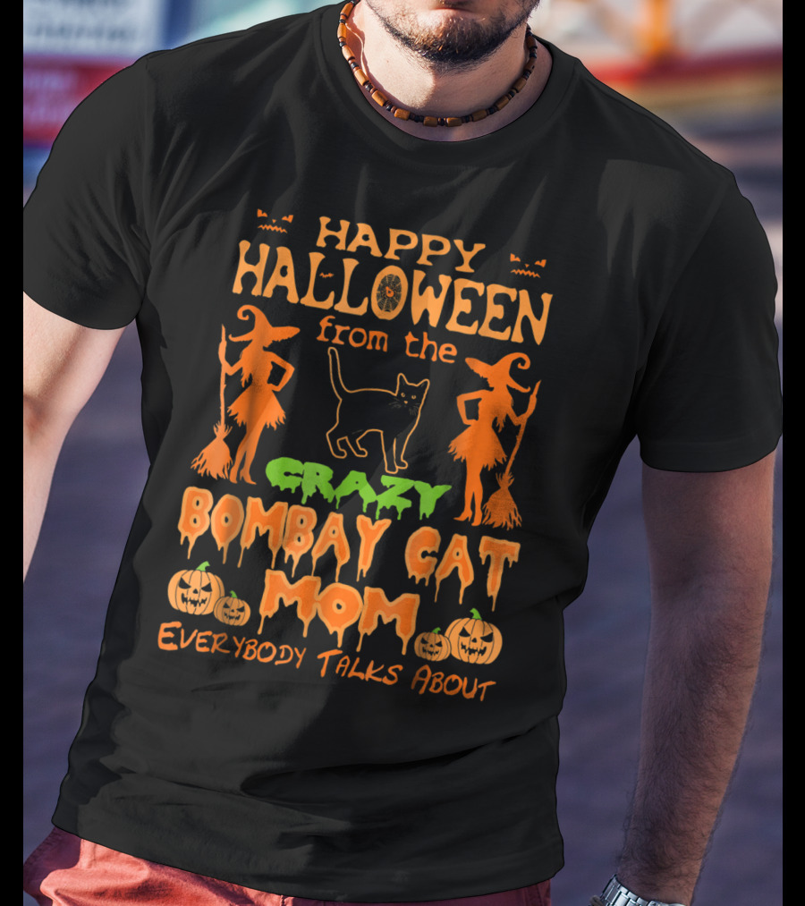 Happy Halloween From The Crazy Bombay Cat Mom Everybody Talks About T-Shirt