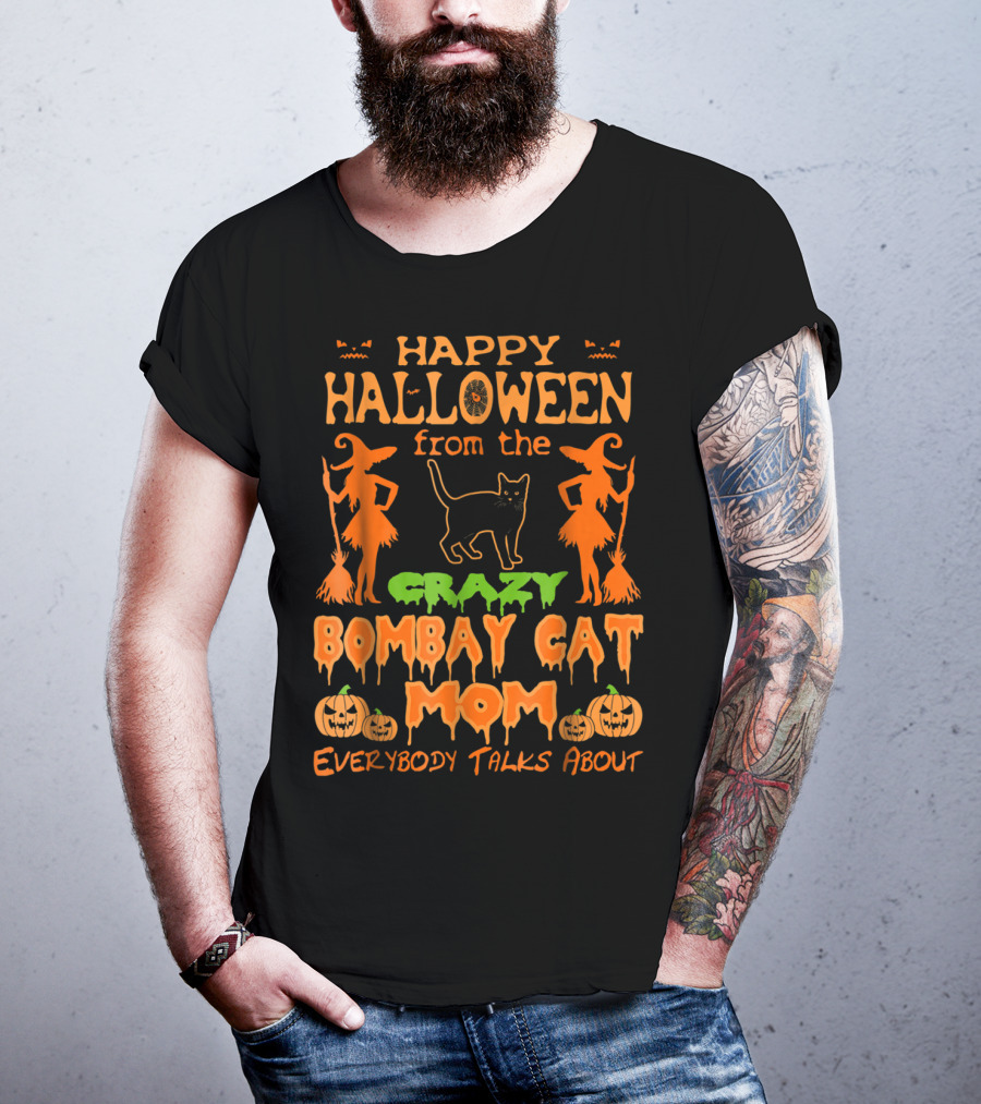Happy Halloween From The Crazy Bombay Cat Mom Everybody Talks About T-Shirt