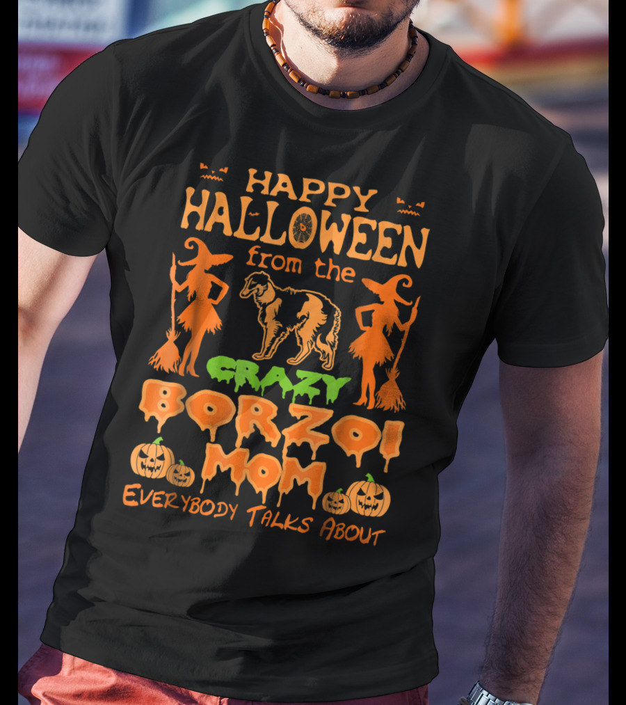 Happy Halloween From The Crazy Borzoi Mom Everybody Talks About T-Shirt