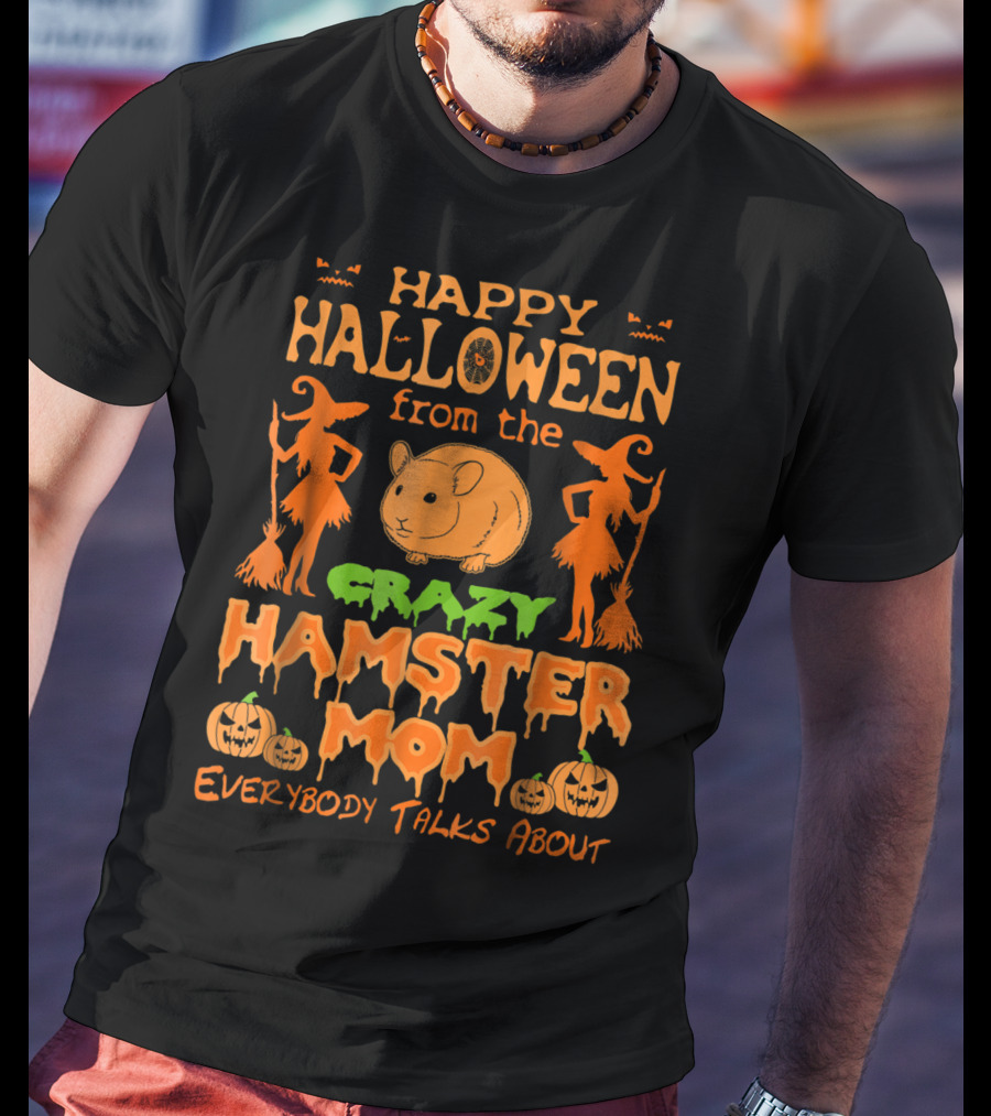 Happy Halloween From The Crazy Hamster Mom Everybody Talks About T-Shirt
