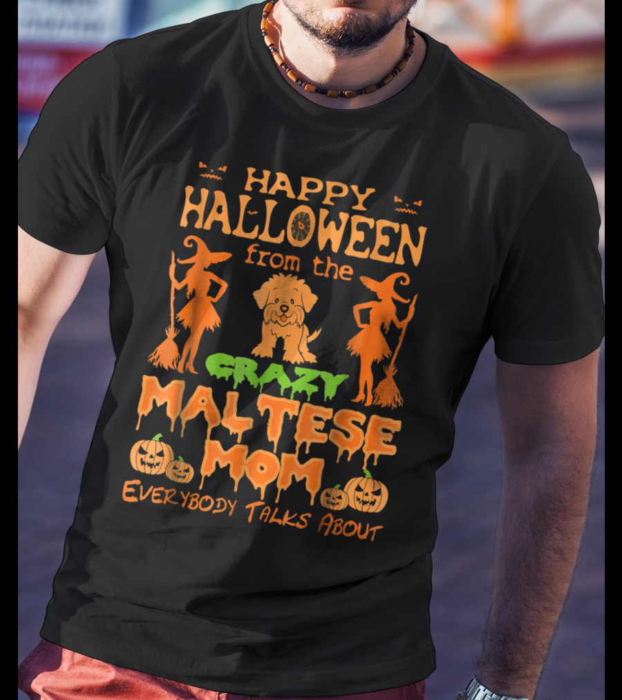 Happy Halloween From The Crazy Maltese Mom Everybody Talks About T-Shirt