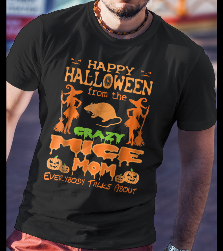 Happy Halloween From The Crazy Mice Mom Everybody Talks About T-Shirt