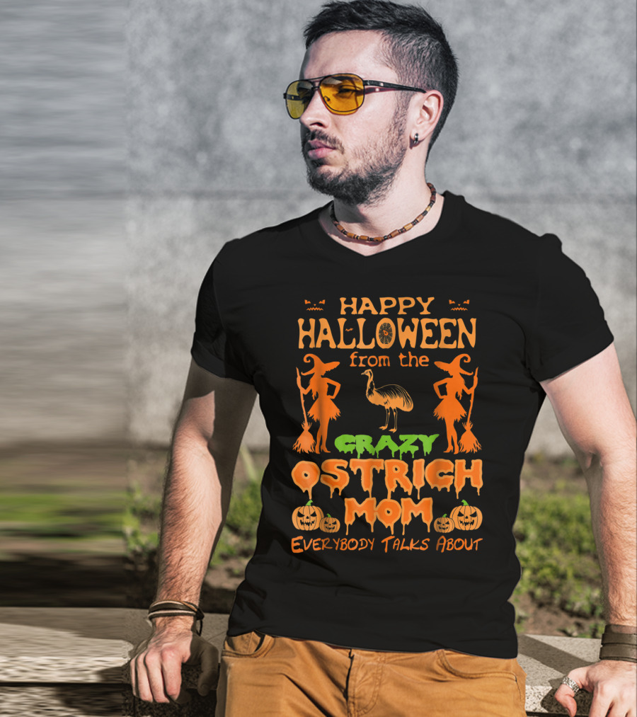Happy Halloween From The Crazy Ostrich Mom Everybody Talks About T-Shirt